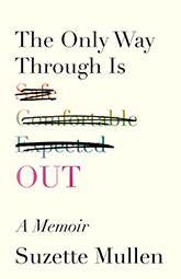 The Only Way Through Is Out: a cream cover that says The Only Way Through Is, followed by a list of words - safe, comfortable, expected- hastily crossed out, finally ending in the all caps word OUT. The words safe through out are written in a rainbow gradiant, the only bit of color on the page.